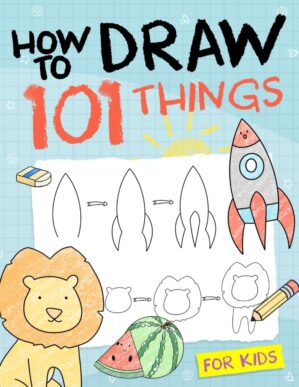 How To Draw 101 Things For Kids: Si...