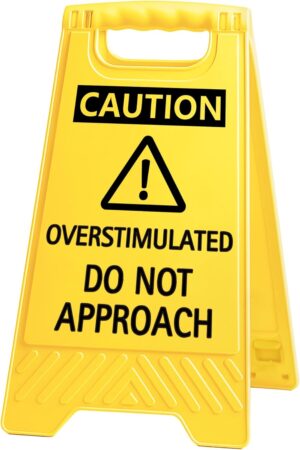 Caution Overstimulated Do Not Appro...